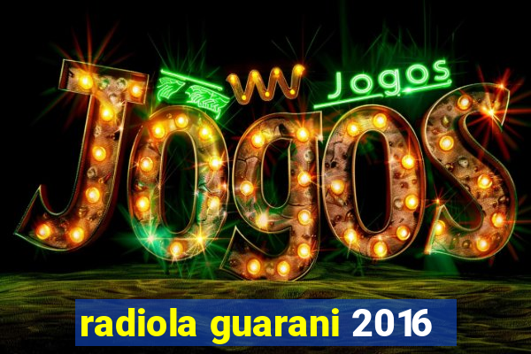 radiola guarani 2016