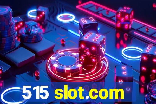 515 slot.com