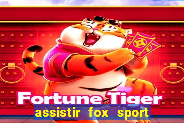 assistir fox sport futebol tv