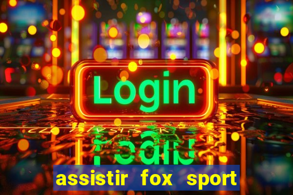 assistir fox sport futebol tv