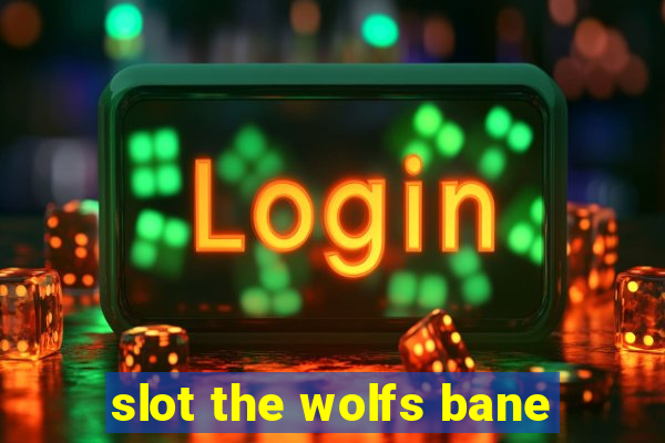 slot the wolfs bane