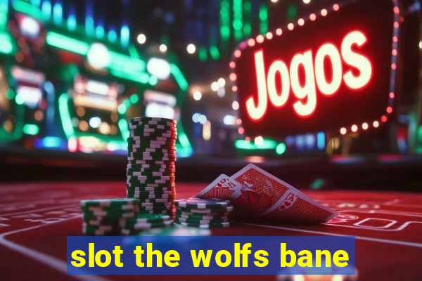 slot the wolfs bane