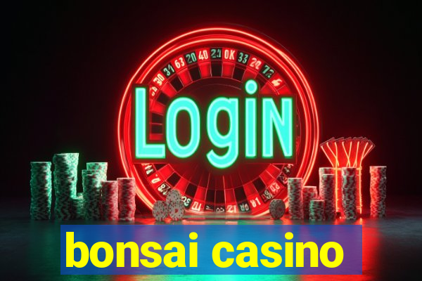 bonsai casino