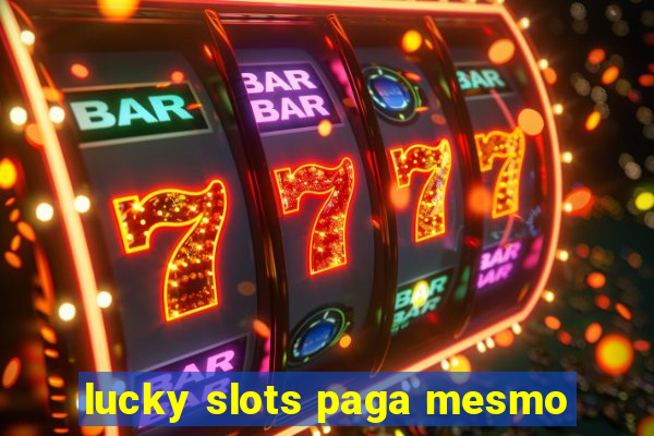 lucky slots paga mesmo