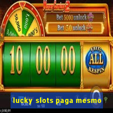 lucky slots paga mesmo