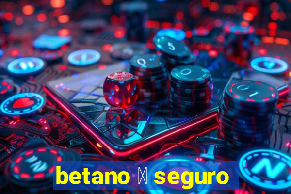 betano 茅 seguro