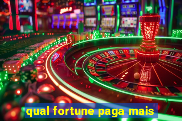 qual fortune paga mais