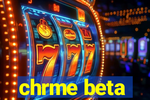 chrme beta