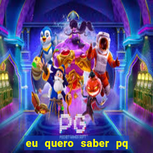 eu quero saber pq o gato mia