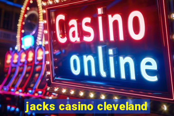 jacks casino cleveland