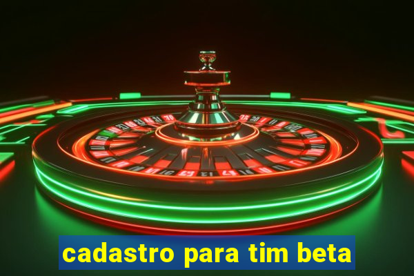 cadastro para tim beta