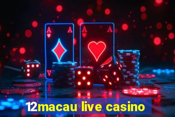 12macau live casino