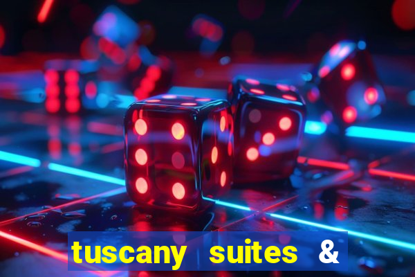 tuscany suites & casino las vegas