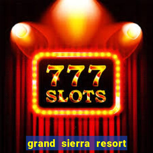 grand sierra resort casino reno nevada