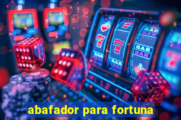 abafador para fortuna