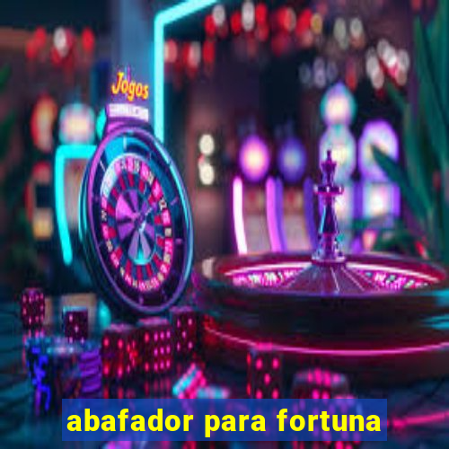 abafador para fortuna