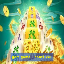 gem game 茅 confi谩vel