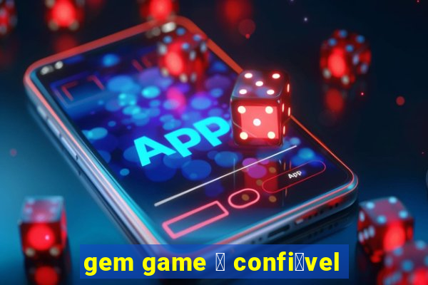 gem game 茅 confi谩vel