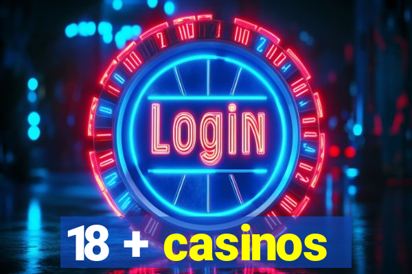 18 + casinos