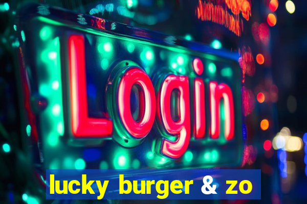 lucky burger & zo