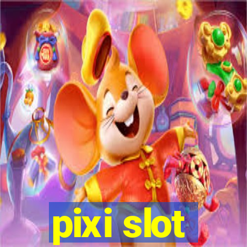 pixi slot