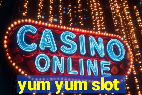 yum yum slot