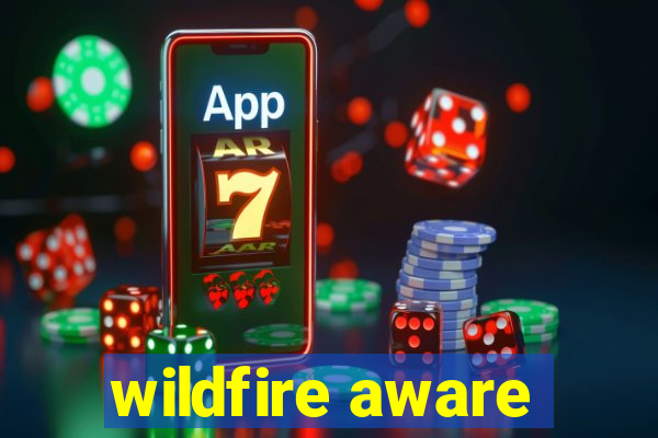 wildfire aware