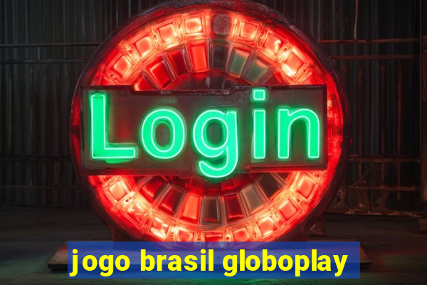 jogo brasil globoplay