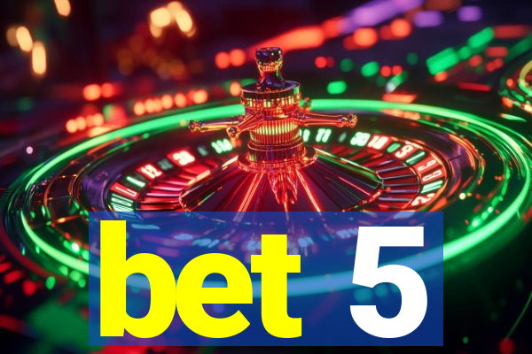 bet 5