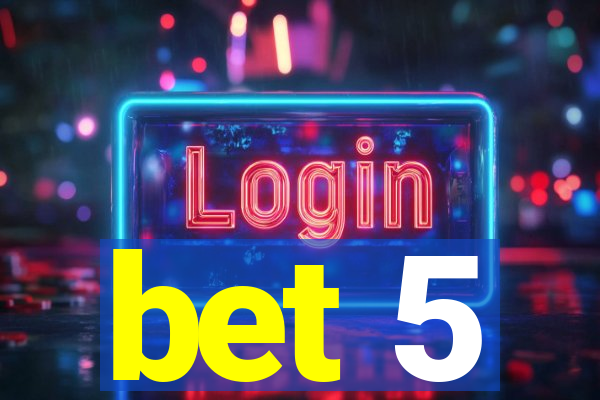 bet 5