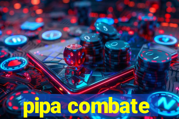 pipa combate