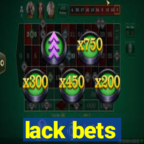 lack bets