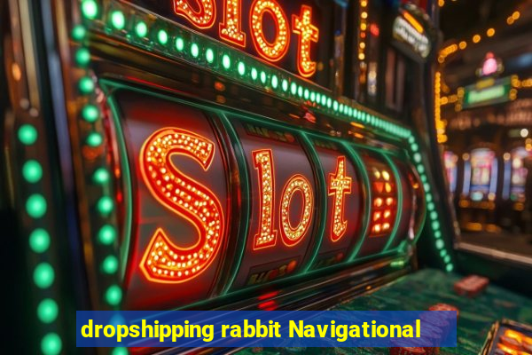 dropshipping rabbit Navigational