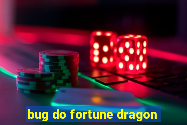 bug do fortune dragon