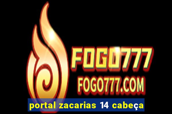 portal zacarias 14 cabeça