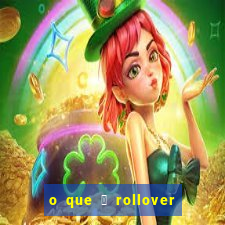 o que 茅 rollover de aposta