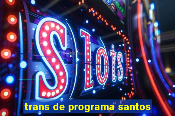 trans de programa santos