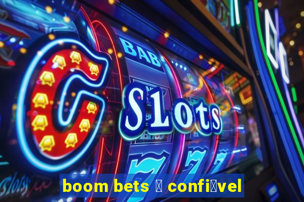 boom bets 茅 confi谩vel