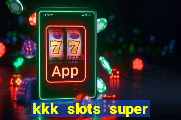 kkk slots super 777 jogo