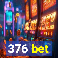 376 bet