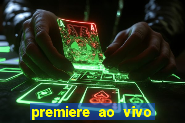 premiere ao vivo hoje gratis