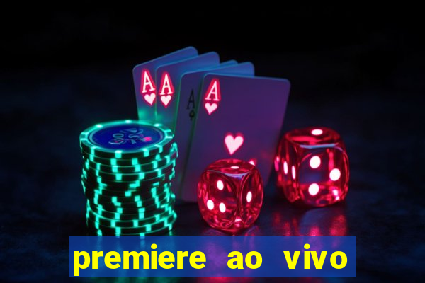 premiere ao vivo hoje gratis