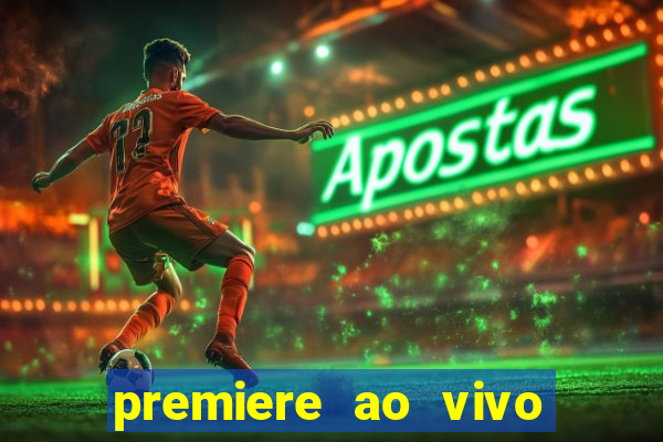 premiere ao vivo hoje gratis