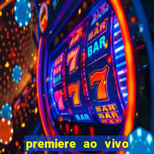 premiere ao vivo hoje gratis