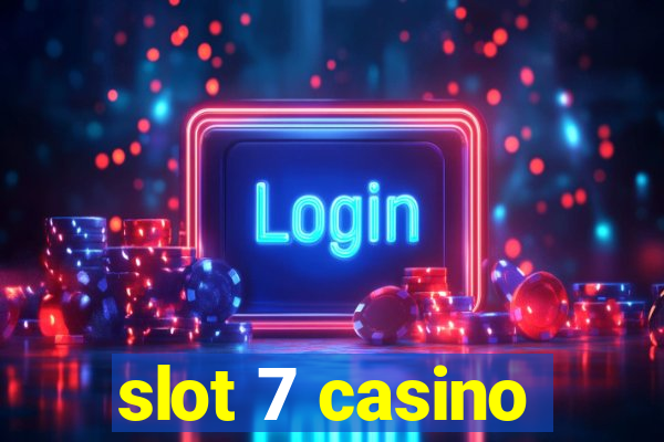 slot 7 casino