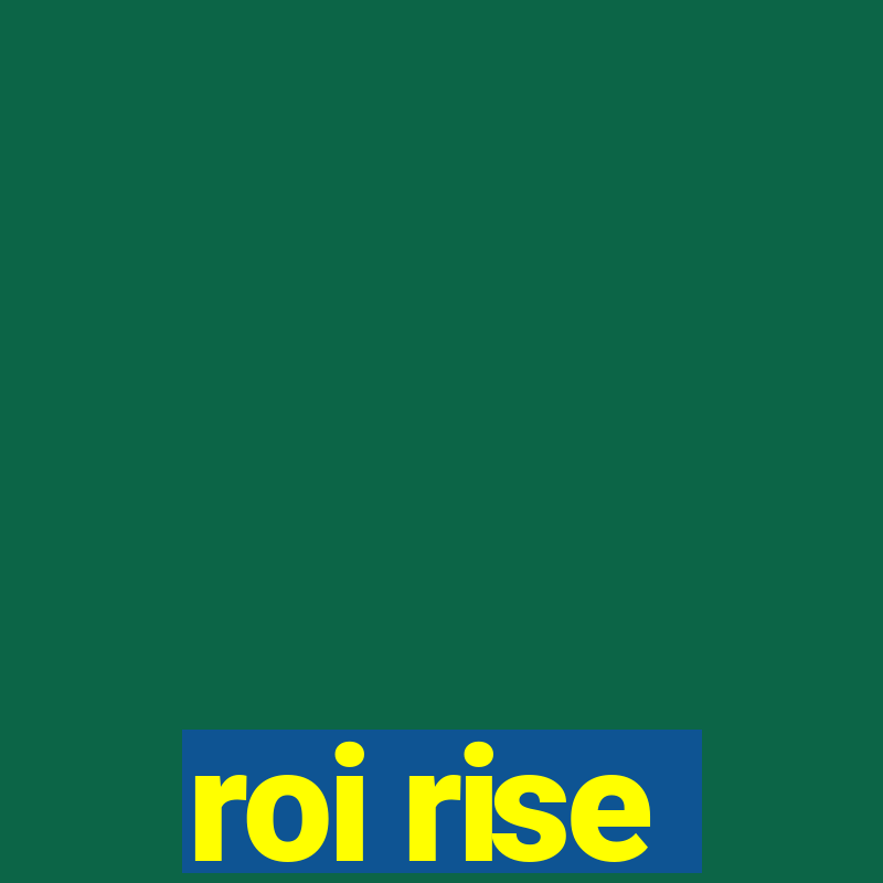 roi rise