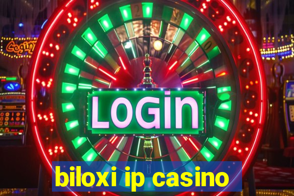 biloxi ip casino