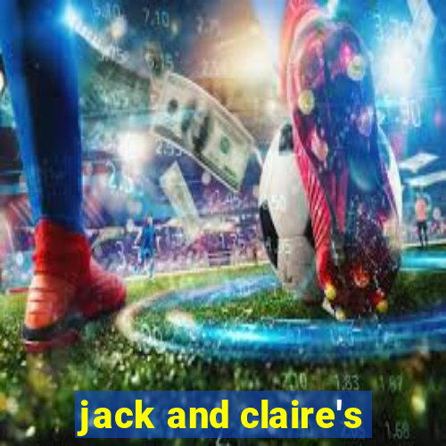 jack and claire's