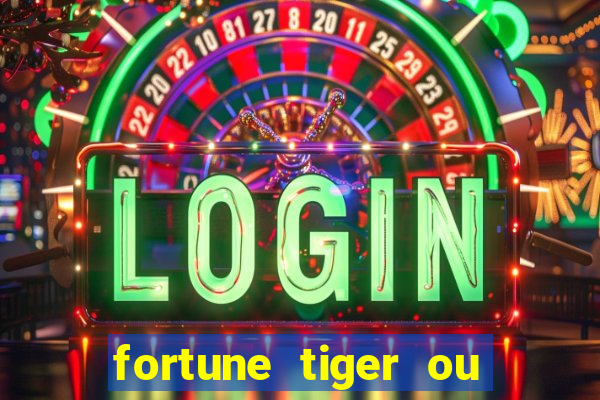 fortune tiger ou fortune ox