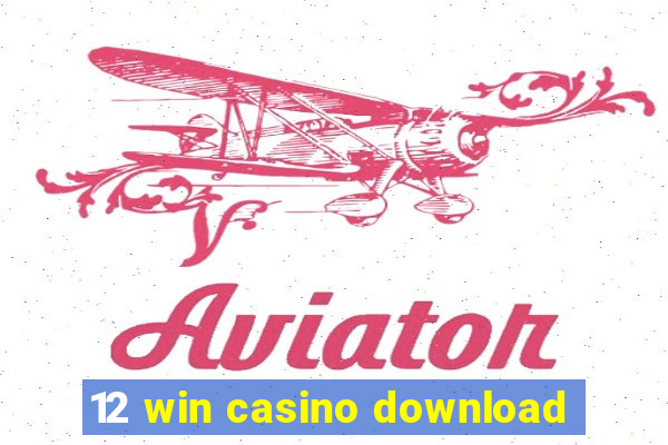 12 win casino download